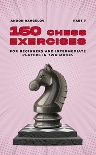  Andon Rangelov - 160 Chess Exercises for Beginners and Intermediate Players in Two Moves, Part 7 - Tactics Chess From First Moves.