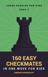  Andon Rangelov - 160 Easy Checkmates in One Move for Kids, Part 3 - Chess Brain Teasers for Kids and Teens.
