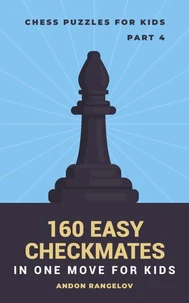 160 Easy Checkmates in One Move for Kids, Part 4