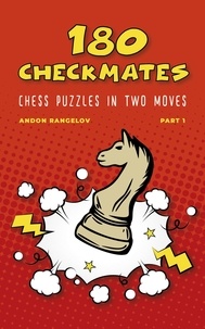  Andon Rangelov - 180 Checkmates Chess Puzzles in Two Moves, Part 1 - The Right Way to Learn Chess With Chess Lessons and Chess Exercises.