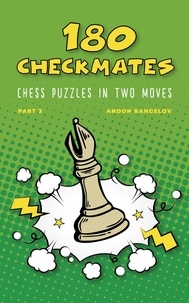  Andon Rangelov - 180 Checkmates Chess Puzzles in Two Moves, Part 3 - The Right Way to Learn Chess With Chess Lessons and Chess Exercises.