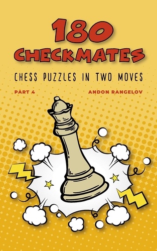  Andon Rangelov - 180 Checkmates Chess Puzzles in Two Moves, Part 4 - The Right Way to Learn Chess With Chess Lessons and Chess Exercises.