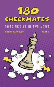 Andon Rangelov - 180 Checkmates Chess Puzzles in Two Moves, Part 5 - The Right Way to Learn Chess Without Chess Teacher.