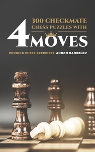 Téléchargements de livres électroniques gratuits Google 300 Checkmate Chess Puzzles With Four Moves  - How to Choose a Chess Move par Andon Rangelov
