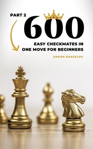 Téléchargement d'ebooks en italien 600 Easy Checkmates in One Move for Beginners, Part 2  - Chess Puzzles for Kids en francais par Andon Rangelov