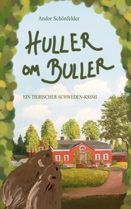 Andor Schönfelder - Huller om Buller - Ein tierischer Schweden-Krimi.