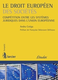 Andra Cotiga - Le droit européen des sociétés - Compétition entre les systèmes juridiques dans l'Union européenne.