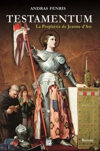 Andras Fenris - Testamentum - la prophetie de jeanne d'arc.