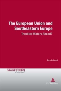 András Inotai - The European Union and Southeastern Europe - Troubled Waters Ahead?.