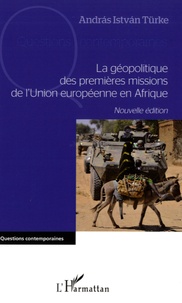Andras Istvan Türke - La géopolitique des premières missions de l'Union européenne en Afrique.