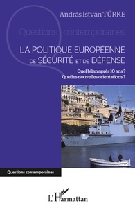 Andras Istvan Türke - La politique européenne de sécurité et de défense - Quel bilan après 10 ans ? Quelles nouvelles orientations ?.