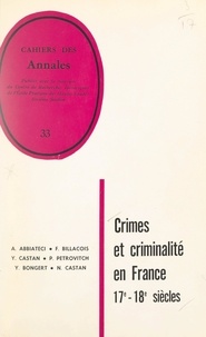 André Abbiateci et François Billacois - Crimes et criminalité en France sous l'Ancien régime - 17e - 18e siècle.