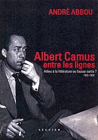 André Abbou - Albert Camus, entre les lignes - Adieu à la littérature ou fausse sortie ? 1955-1959.