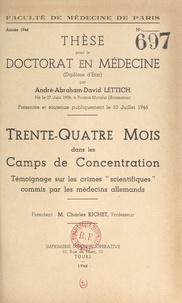 André-Abraham-David Lettich - Trente-quatre mois dans les Camps de concentration - Témoignage sur les crimes scientifiques commis par les médecins allemands. Thèse pour le Doctorat en médecine, présentée et soutenue publiquement le 10 juillet 1946.