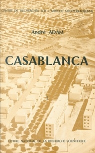 André Adam - Casablanca : essai sur la transformation de la société marocaine au contact de l'Occident (1).