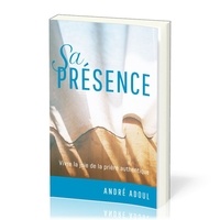 André Adoul - Sa présence - Vivre la joie de la prière authentique.