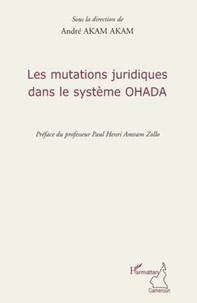 André Akam Akam - Les mutations juridiques dans le système OHADA.