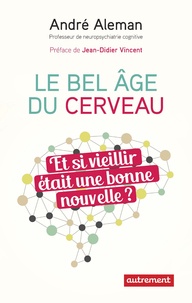 André Aleman - Le bel âge du cerveau - Et si vieillir était une bonne nouvelle ?.