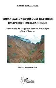 André Alla Della - Urbanisation et risques naturels en Afrique subsaharienne - L'exemple de l'agglomération d'Abidjan (Côte d'Ivoire).