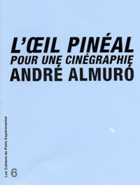 André Almuro - L'oeil pinéal pour une cinégraphie.