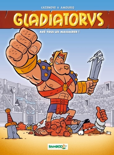 Gladiatorus Tome 1 Avé tous les massacrer !