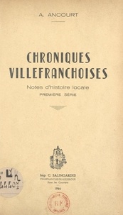 André Ancourt - Chroniques villefranchoises - Notes d'histoire locale. Première série.