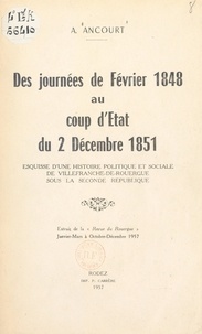 André Ancourt - Des journées de février 1848 au coup d'État du 2 décembre 1851 - Esquisse d'une histoire politique et sociale de Villefranche-de-Rouergue sous la Seconde République.