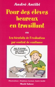 André Antibi - Pour des élèves heureux en travaillant - Ou Les bienfaits de l'évaluation par contrat de confiance.