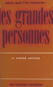 André Arthus - Ceux que l'on nomme : les grandes personnes.