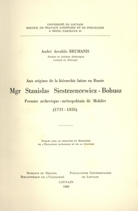 André Arvaldis Brumanis - Aux origines de la hiérarchie latine en Russie - Mgr Stanislas Siestrzencewicz-Bohusz, premier archévêque - métropolitain de Mohilev (1731-1826).