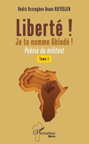 André assiogbon anani Kuevidjen - Liberté ! Je te nomme Ablodé ! - 1 Poésie du militant.