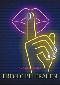 André Audigier - Erfolg bei Frauen - Das Original.