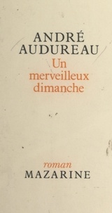 André Audureau - Un merveilleux dimanche.