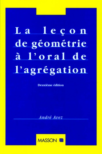 André Avez - La Lecon De Geometrie A L'Oral De L'Agregation. 2eme Edition.