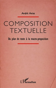 André Avias - Composition textuelle - Du plan à la macro-proposition.