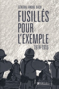 André Bach - Fusillés pour l'exemple (1914-1915).