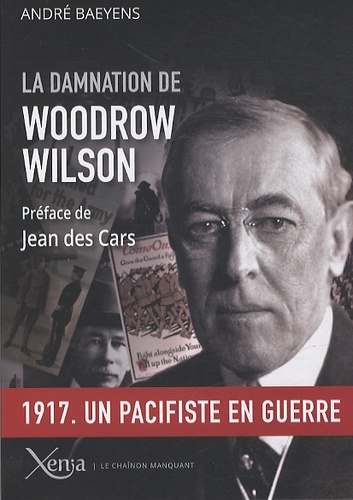 André Baeyens - La damnation de Woodrow Wilson - Président des Etats-Unis (1913-1921).