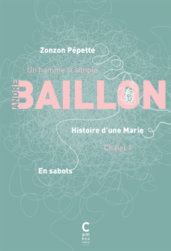 André Baillon - En sabots ; Histoire d'une Marie ; Zonzon Pépette.