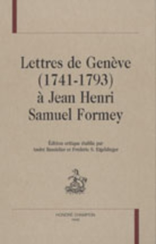 André Bandelier et Frédéric-S Eigeldinger - Lettres de Genève (1741-1793) à Jean Henri Samuel Formey.