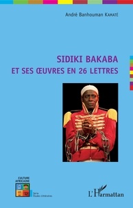 André Banhouman Kamaté - Sidiki Bakaba et ses oeuvres en 26 lettres.