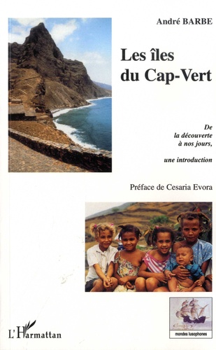 Les îles du Cap-Vert - De la découverte à nos jours. Une introduction - De l'entrepôt d'esclaves à la Nation créole