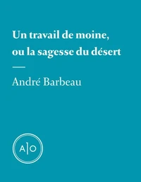 Un travail de moine, ou la sagesse du désert