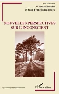 André Barbier et Jean-François Daumark - Nouvelles perspectives sur l'inconscient.