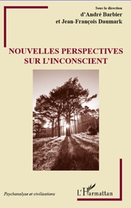 André Barbier et Jean-François Daumark - Nouvelles perspectives sur l'inconscient.