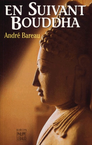 André Bareau - En Suivant Bouddha.
