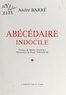 André Barré et Michel Manoll - Abécédaire indocile.