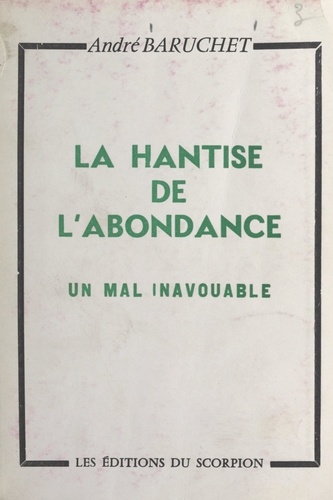 La hantise de l'abondance. Un mal inavouable