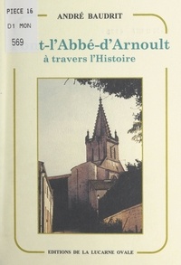 André Baudrit et  Bestel - Pont-l'Abbé-d'Arnoult à travers l'Histoire (1047-1792).