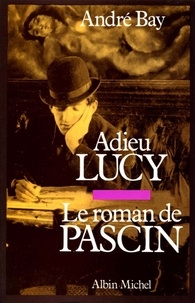 André Bay et André Bay - Adieu Lucy - Le Roman de Pascin.