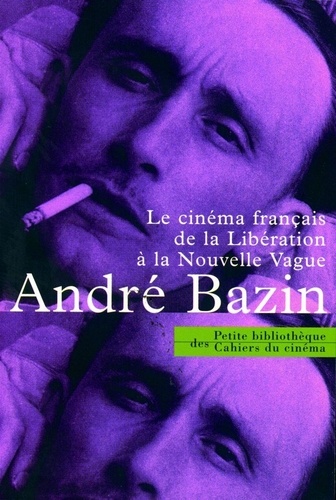 André Bazin - Le cinéma français de la Libération à la Nouvelle vague - 1945-1958.